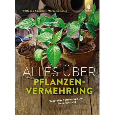 Alles über Pflanzenvermehrung, Gebundene Ausgabe von Wolfgang Kawollek,Marco Kawollek, Verlag Eugen Ulmer, 978-3-8186-1283-2