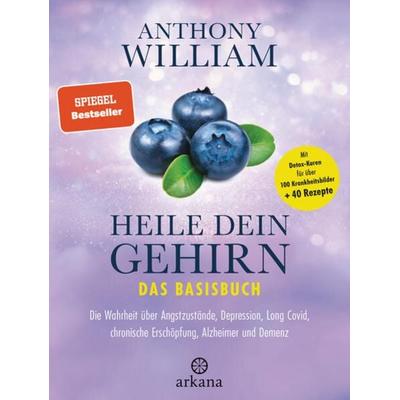 Heile dein Gehirn – Das Basisbuch, Gebundene Ausgabe von Anthony William, Arkana, 978-3-442-34283-9