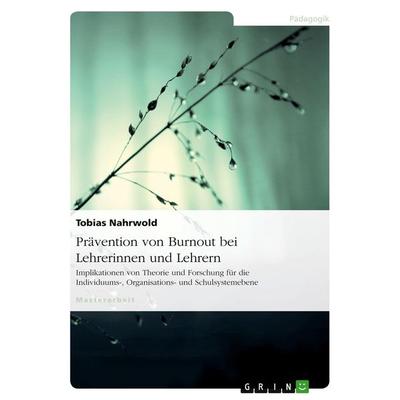 Prävention von Burnout bei Lehrerinnen und Lehrern, Taschenbuch von Tobias Nahrwold, GRIN, 978-3-640-21435-8