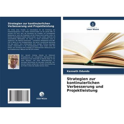 Strategien zur kontinuierlichen Verbesserung und Projektleistung, Taschenbuch von Kenneth Odundo, Verlag Unser Wissen, 978-620-8-20777-9