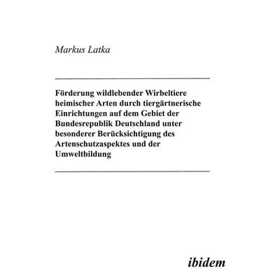 Förderung wildlebender Wirbeltiere heimischer Arten durch tiergärtnerische Einrichtungen auf dem Gebiet der Bundesrepublik Deutschland unter