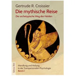 Die mythische Reise - der archetypische Weg des Helden und der Heldin, Fachbücher von Gertrude R. Croissier