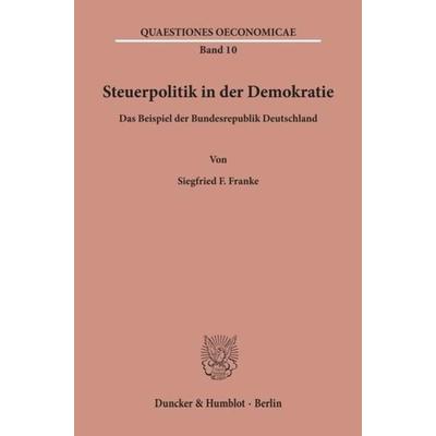 Steuerpolitik in der Demokratie., Taschenbuch von Siegfried F. Franke, Duncker & Humblot, 978-3-428-07632-1
