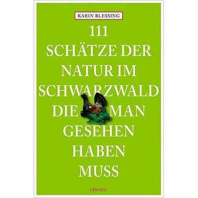 111 Schätze der Natur im Schwarzwald, die man gesehen haben muss, Taschenbuch von Karin Blessing, Emons Verlag, 978-3-95451-701-5