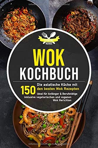 Cooking Heros - Wok Kochbuch: Die asiatische Küche mit den 150 besten Wok Rezepten - ideal für Anfänger und Berufstätige inklusive vegetarischen und veganen Wok Gerichten - Preis vom 19.10.2026 19:33:35 h