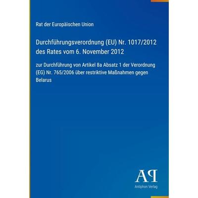 Durchführungsverordnung (EU) Nr. 1017/2012 des Rates vom 6. November 2012, Gebundene Ausgabe von Rat der Europäischen Union, Antiphon Verlag,