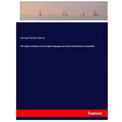 The origin and history of the English language and of the early literature it embodies, Belletristik von George Perkins Marsh