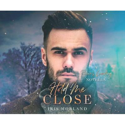 Hold Me Close: A Heron's Landing Novella - Iris Morland, CD, 9781662043635
