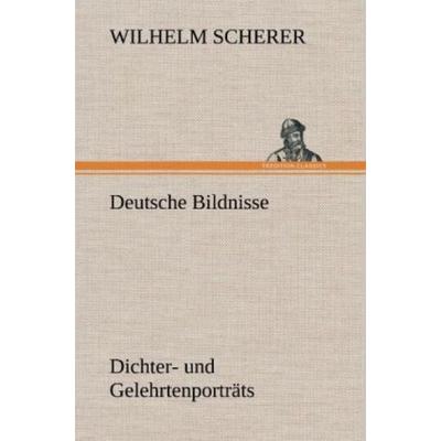Deutsche Bildnisse, Gebundene Ausgabe von Wilhelm Scherer, Tredition, 978-3-8472-6605-1