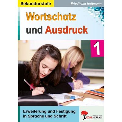 Wortschatz und Ausdruck / Band 1, Taschenbuch von Friedhelm Heitmann, KOHL VERLAG Der Verlag mit dem Baum, 978-3-86632-330-8