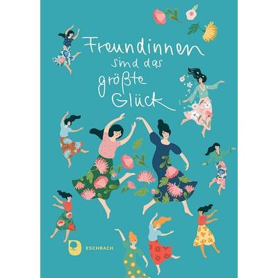 Freundinnen sind das größte Glück, Gebundene Ausgabe von , Verlag am Eschbach, 978-3-9870021-4-4