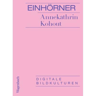 Einhörner, Taschenbuch von Annekathrin Kohout, Wagenbach, K, 978-3-8031-3773-9