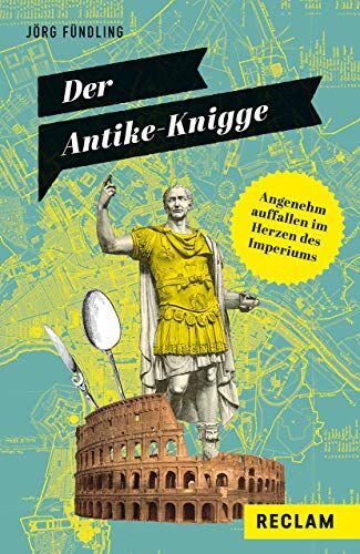 Jörg Fündling - Der Antike-Knigge: Angenehm auffallen im Herzen des Imperiums (Reclams Universal-Bibliothek) - Preis vom 14.10.2026 23:07:16 h