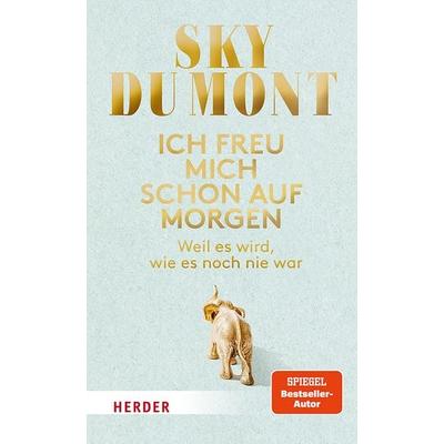 Ich freu mich schon auf morgen, Gebundene Ausgabe von Sky du Mont, Herder