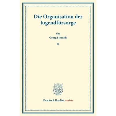 Die Organisation der Jugendfürsorge., Taschenbuch von Georg Schmidt, Duncker & Humblot, 978-3-428-17636-6