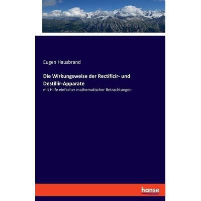 Die Wirkungsweise der Rectificir- und Destillir-Apparate, Taschenbuch von Eugen Hausbrand, Hansebooks, 978-3-348-08395-9