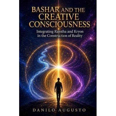 Bashar and the Creative Consciousness, Taschenbuch von Danilo Augusto, Amazon Digital Services LLC - Kdp