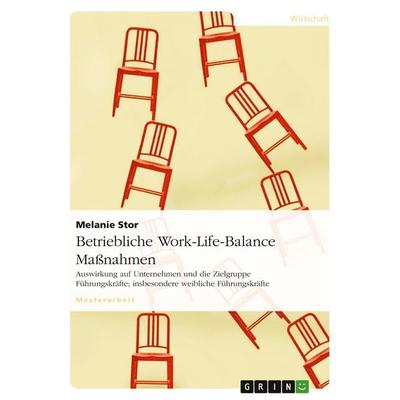 Betriebliche Work-Life-Balance Maßnahmen, Taschenbuch von Melanie Stor, GRIN, 978-3-640-51117-4