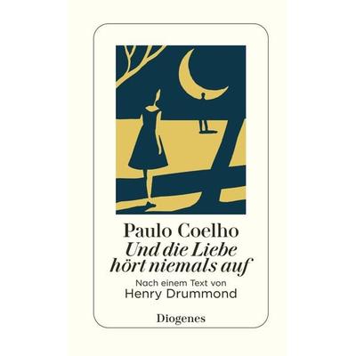 Und die Liebe hört niemals auf, Gebundene Ausgabe von Paulo Coelho, Diogenes, 978-3-257-07149-8