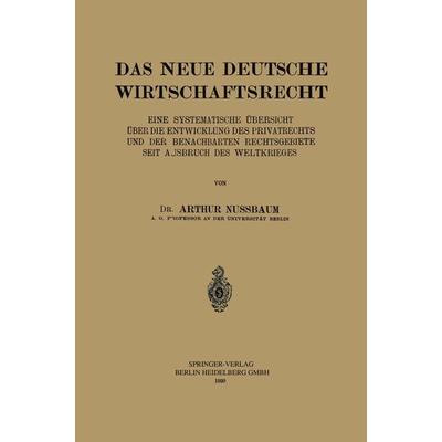 Das Neue Deutsche Wirtschaftsrecht, Taschenbuch von Arthur Nussbaum, Springer Berlin, 978-3-662-24374-9