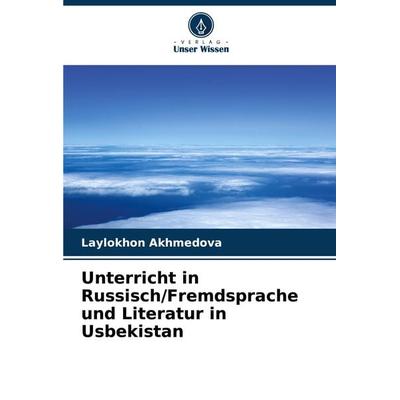 Unterricht in Russisch/Fremdsprache und Literatur in Usbekistan, Taschenbuch von Laylokhon Akhmedova, Verlag Unser Wissen, 978-620-8-03590-7