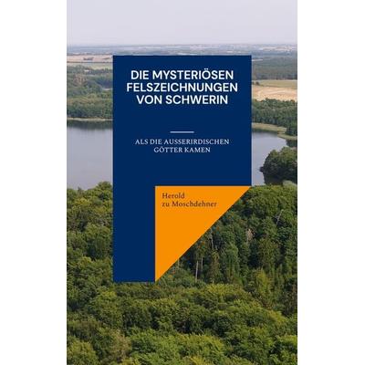 Die mysteriösen Felszeichnungen von Schwerin, Taschenbuch von Herold zu Moschdehner, BoD – Books on Demand, 978-3-7543-2756-2