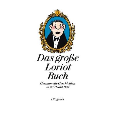 Das große Loriot Buch, Gebundene Ausgabe von Loriot, Diogenes, 978-3-257-02068-7