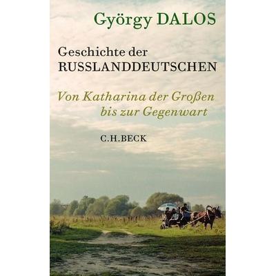 Geschichte der Russlanddeutschen, Gebundene Ausgabe von György Dalos, C.H. Beck, 978-3-406-81851-6