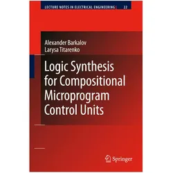 Logic Synthesis for Compositional Microprogram Control Units, Fachbücher von Larysa Titarenko, Alexander Barkalov