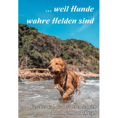 ... weil Hunde wahre Helden sind, Taschenbuch von , Papierfresserchens MTM-Verlag - Herzsprung-Verlag, 978-3-96074-420-7