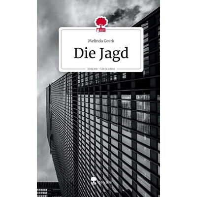 Die Jagd. Life is a Story - story.one, Gebundene Ausgabe von Melinda Geerk, Storylution, 978-3-7115-9532-4