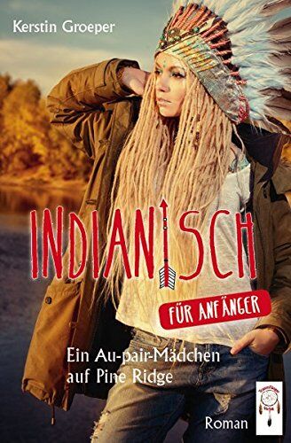 Kerstin Groeper - Indianisch für Anfänger: Ein Au-pair-Mädchen auf Pine Ridge - Preis vom 11.10.2026 03:10:56 h