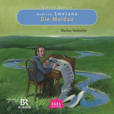 Starke Stücke. Bedrich Smetana. Die Moldau - , Audio, 9783731397779