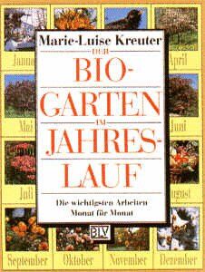 Marie-Luise Kreuter - Der Bio- Garten im Jahreslauf. Die wichtigsten Arbeiten Monat für Monat - Preis vom 10.10.2026 11:48:34 h