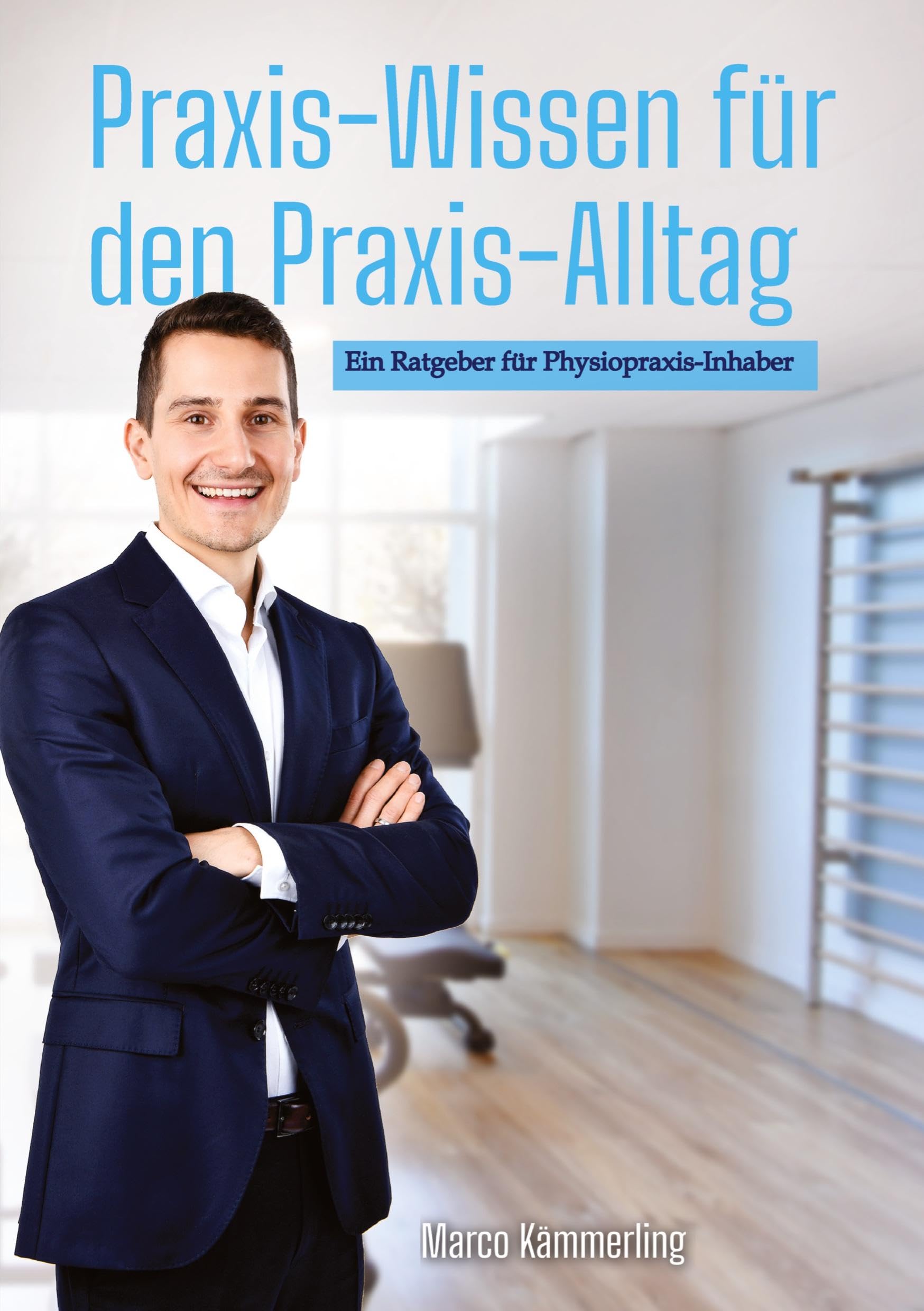 Marco Kämmerling - Praxis-Wissen für den Praxis-Alltag: Ein Ratgeber für Physiopraxis-Inhaber - Preis vom 09.10.2026 07:28:09 h