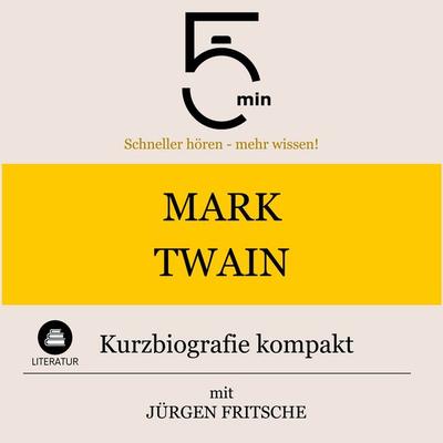 Mark Twain: Kurzbiografie kompakt - 5 Minuten,5 Minuten Biografien,Jürgen Fritsche, Audio, 9783754504420