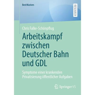 Arbeitskampf zwischen Deutscher Bahn und GDL, Taschenbuch von Chris Falke-Schönpflug, Springer Fachmedien Wiesbaden GmbH, 978-3-658-46464-6