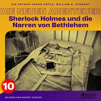 Sherlock Holmes und die Narren von Bethlehem (Die neuen Abenteuer, Folge 10) - Arthur Conan Doyle,William K. Stewart, Audio, 9783991489757