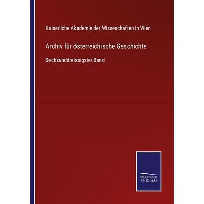Archiv für österreichische Geschichte, Taschenbuch von , BoD - Books on Demand, 978-3-7525-4820-4