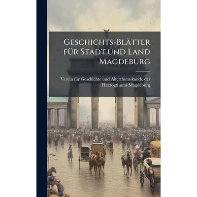 Geschichts-BlÃ¤tter für Stadt und Land Magdeburg, Gebundene Ausgabe von , Gale ECCO, Print Editions, 978-1-02-453038-4