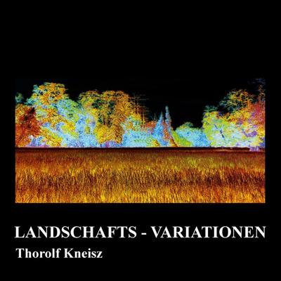 Landschafts-Variationen, Gebundene Ausgabe von Thorolf Kneisz, BoD – Books on Demand, 978-3-7562-4291-7