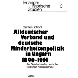 Alldeutscher Verband und deutsche Minderheitenpolitik in Ungarn 1890-1914, Fachbücher von Günter Schödl