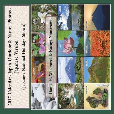 2017 Calendar - Japan Outdoor & Nature Photos - Japanese Version, Taschenbuch von Daniel H. Wieczorek, Daniel H. Wieczorek, 978-0-9969810-0-2