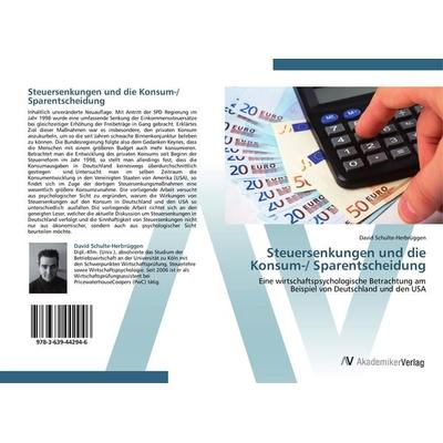 Steuersenkungen und die Konsum-/ Sparentscheidung, Taschenbuch von David Schulte-Herbrüggen, AV Akademikerverlag, 978-3-639-44294-6