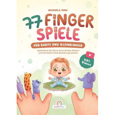 77 Fingerspiele für Babys und Kleinkinder, Taschenbuch von Michaela Jung, HappyWu Verlag, 978-94-037-6691-1