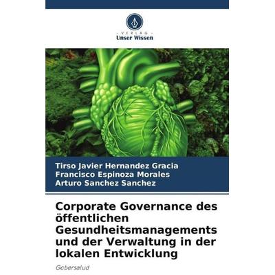 Corporate Governance des öffentlichen Gesundheitsmanagements und der Verwaltung in der lokalen Entwicklung, Taschenbuch von Tirso Javier Hernández
