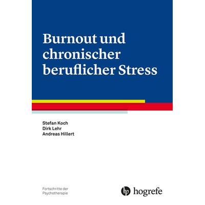 Burnout und chronischer beruflicher Stress, Taschenbuch von Stefan Koch,Dirk Lehr,Andreas Hillert, Hogrefe Verlag, 978-3-8017-2650-8