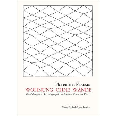 Wohnung ohne Wände, Gebundene Ausgabe von Florentina Pakosta, Bibliothek der Provinz, 978-3-99126-269-5