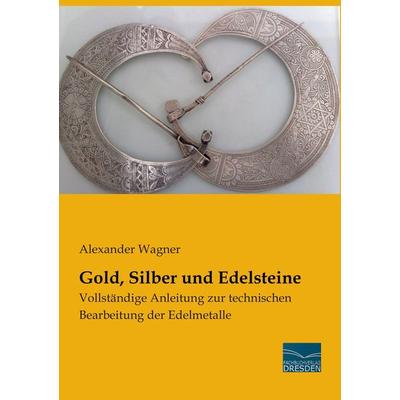 Gold, Silber und Edelsteine, Taschenbuch von Alexander Wagner, Fachbuchverlag Dresden, 978-3-95692-672-3