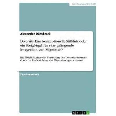 Diversity. Eine konzeptionelle Stilblüte oder ein Steigbügel für eine gelingende Integration von Migranten?, Taschenbuch von Alexander Dörnbrack,